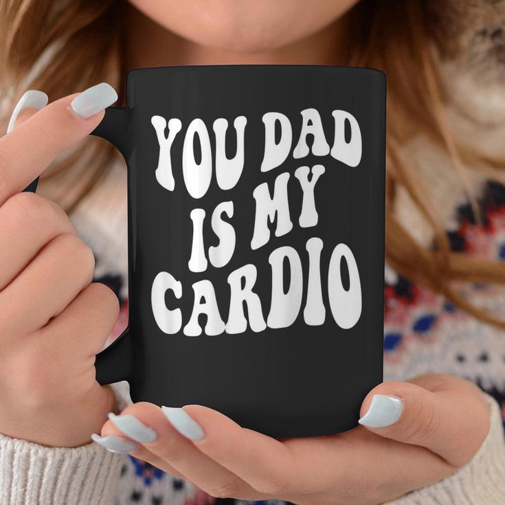 Your Dad Is My Cardio On Back Coffee Mug Unique Gifts