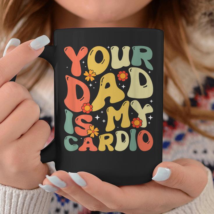 Your Dad Is My Cardio Women Coffee Mug Unique Gifts