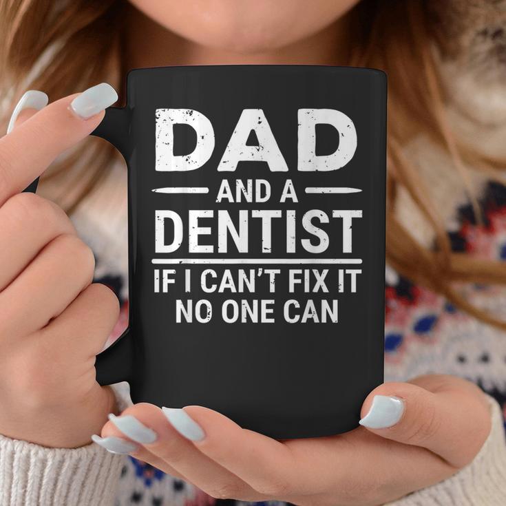 Dad And A Dentist If I Can't Fix It No One Can Father Coffee Mug Unique Gifts