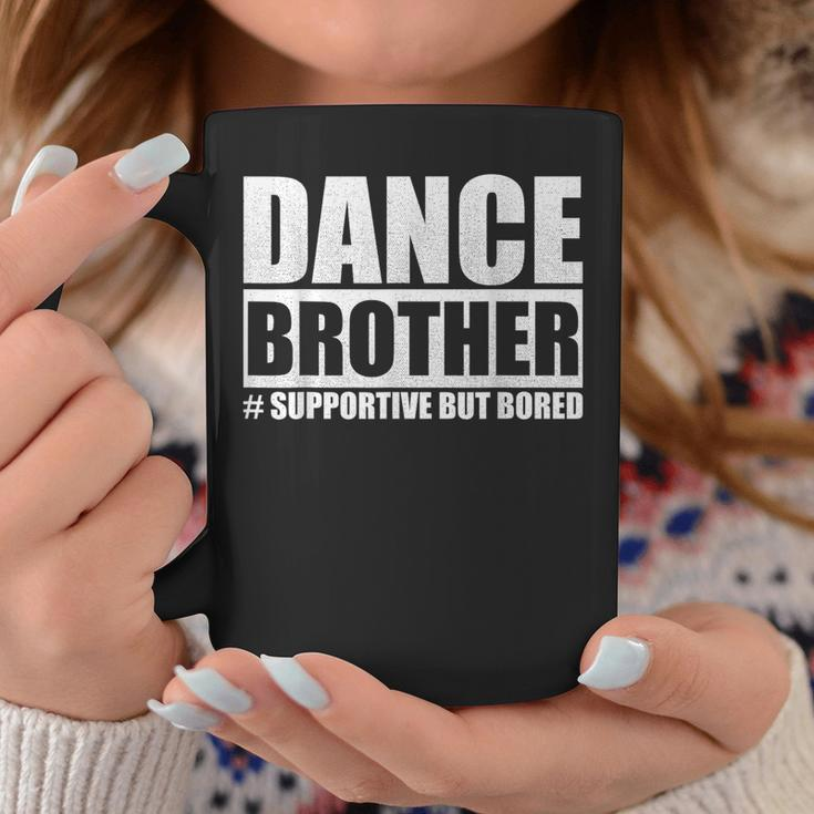 Dance Brother Supportive But Bored Dance Sister Coffee Mug Unique Gifts