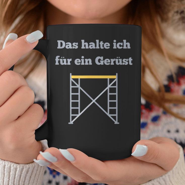 Das Halte Ich Für Ein Gerüst Handwerker Baustellen Geselle Tassen Lustige Geschenke