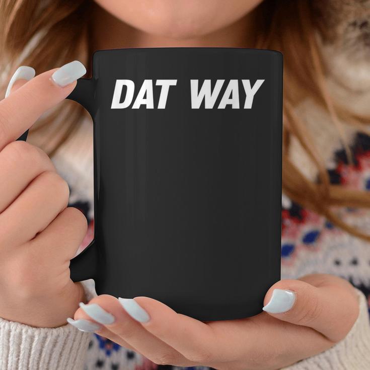 Dat Way Men's Coffee Mug Unique Gifts