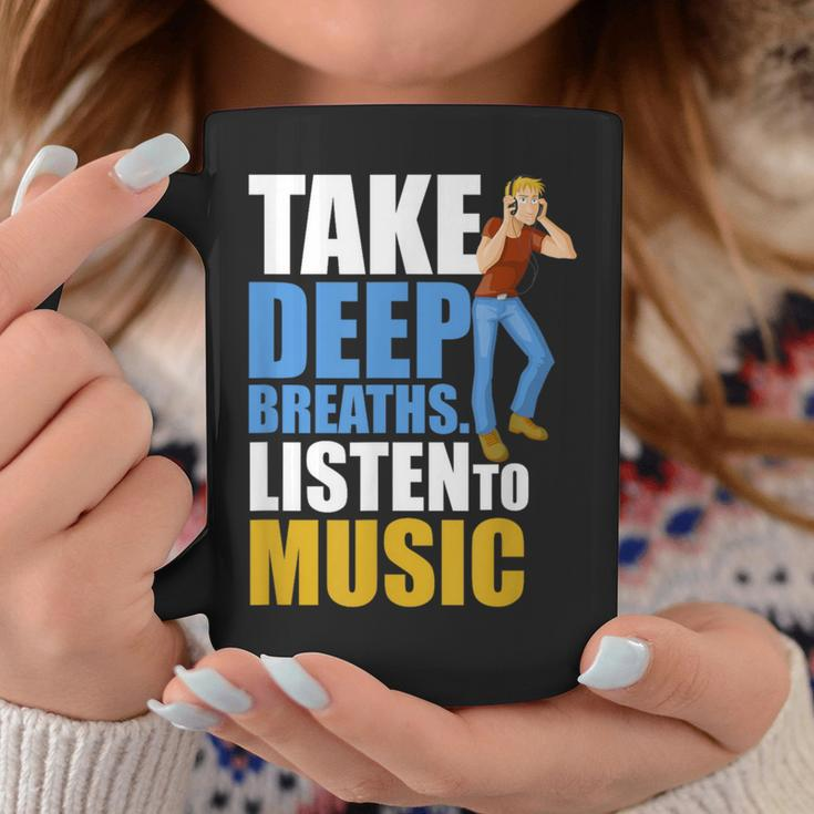 Take Deep Breaths Music Lovers Quote Listen To Music Coffee Mug Unique Gifts