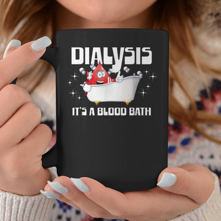 Dialysis It's A Blood Bath A Dialysis Patient Or Nurse Coffee Mug Unique Gifts