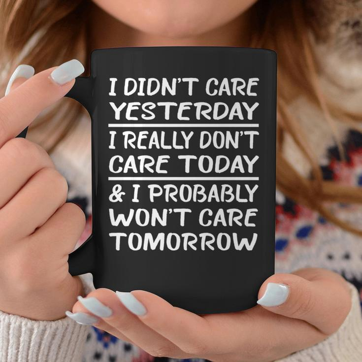 I Didn't Care Yesterday I Really Don't Care Today Coffee Mug Unique Gifts