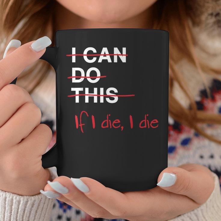 I Can Do This If I Die I Die Fitness Workout Gym Lover Coffee Mug Unique Gifts