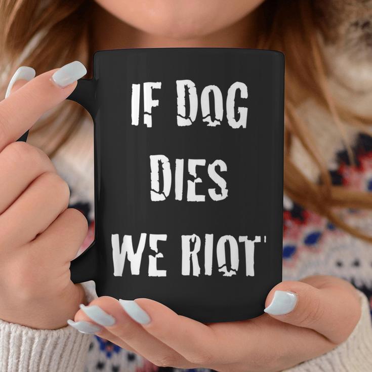 If Dog Dies We Riot ZombieCoffee Mug Unique Gifts