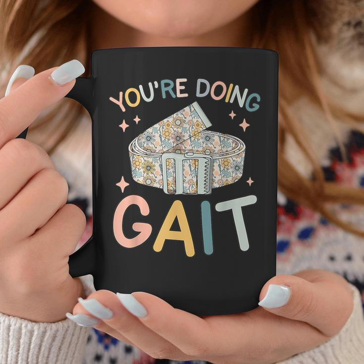 You Are Doing Gait Belt Pediatric Physical Therapist Pt Pta Coffee Mug Unique Gifts