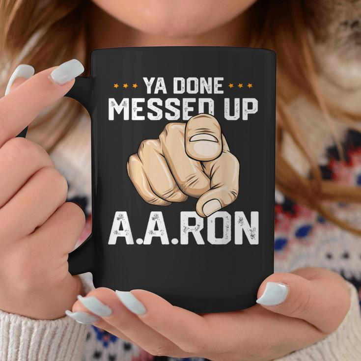 You Done Messed Up AaronSchool Men Coffee Mug Funny Gifts