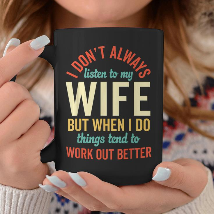 I Dont Always Listen To My Wife But When I Do Husband Coffee Mug Unique Gifts