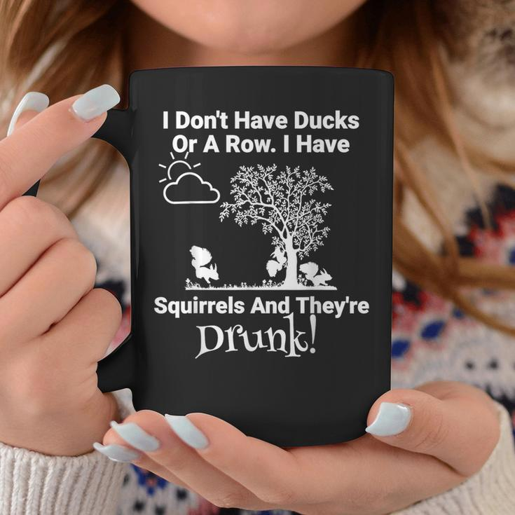 Don't Have Ducks Or Row I Have Squirrels They're Drunk Coffee Mug Unique Gifts