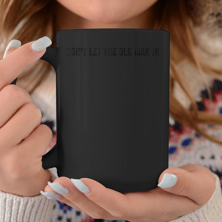 Don't Let The Old Man In Vintage Coffee Mug Personalized Gifts