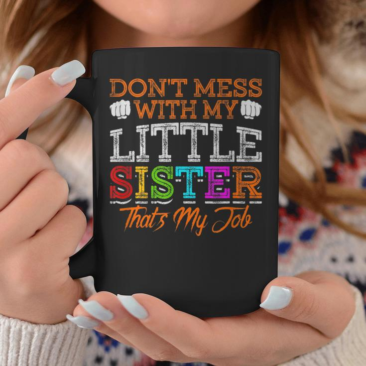 Don't Mess With My Little Sister That's My Job Coffee Mug Unique Gifts