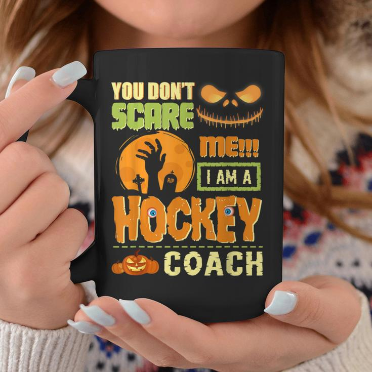 You Don't Scare Hockey Coach Halloween Costume Quote Coffee Mug Unique Gifts