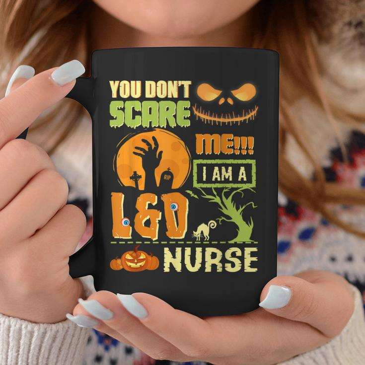 You Don't Scare L&D Nurse Halloween Costume Quote Coffee Mug Unique Gifts