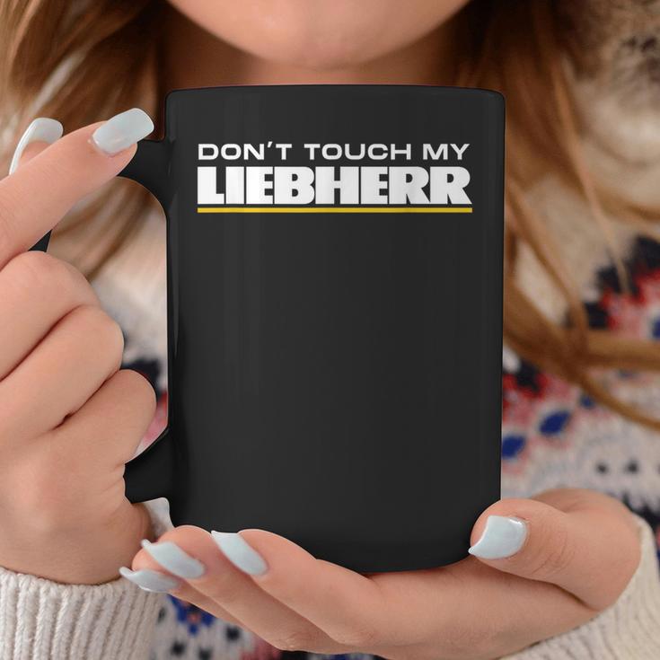 Dont Touch My Liebherr Machinist Driver Fan Digger Black Tassen Lustige Geschenke