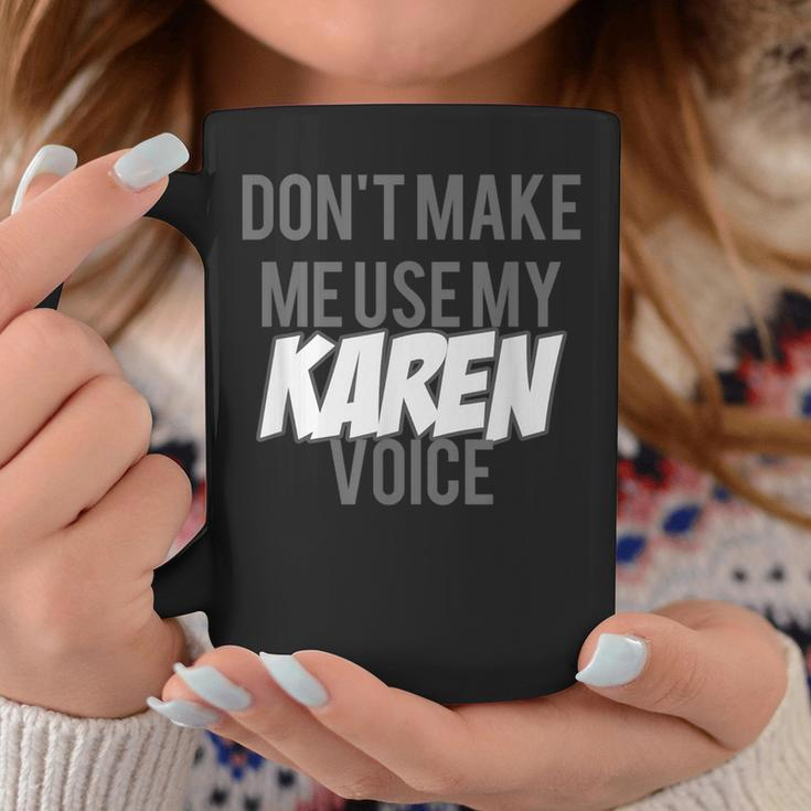 Don't Make Me Use Karen Voice Meme For Women Men Coffee Mug Unique Gifts