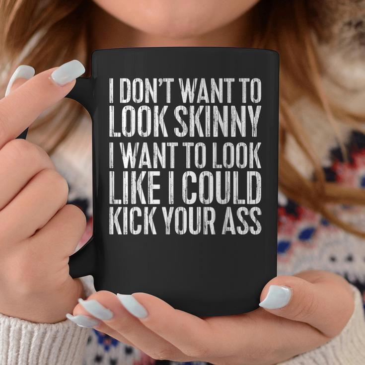 I Don't Want To Look Skinny Workout Coffee Mug Unique Gifts
