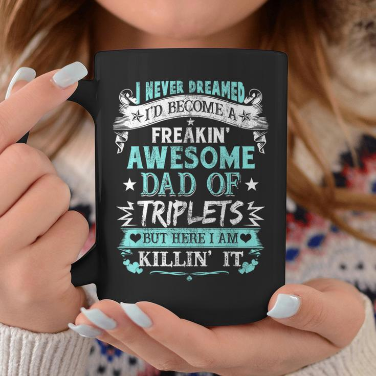 I Never Dreamed I'd Become Dad Of Triplets Happy Fathers Day Coffee Mug Unique Gifts
