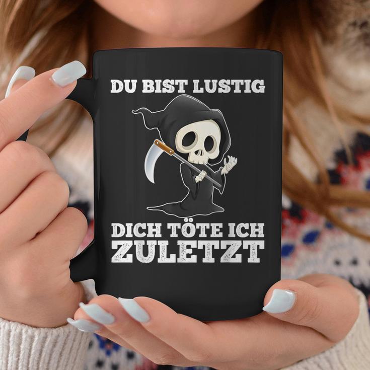 Du Bist Lustig Dich Töte Ich Zuletzt Sarcasm Tassen Lustige Geschenke