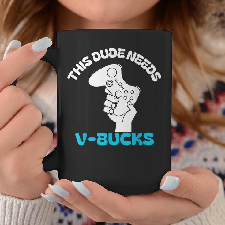 This Dude Needs V Bucks This Dude For Boy Gamers Coffee Mug Unique Gifts