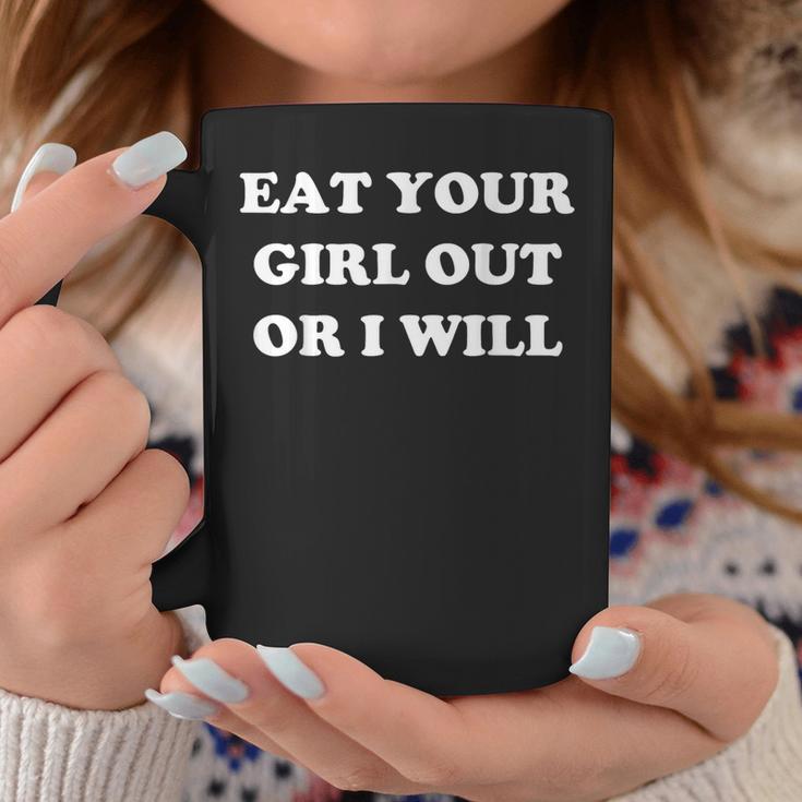 Eat Your Girl Out Or I Will Lgbtq Pride Saying Coffee Mug Unique Gifts