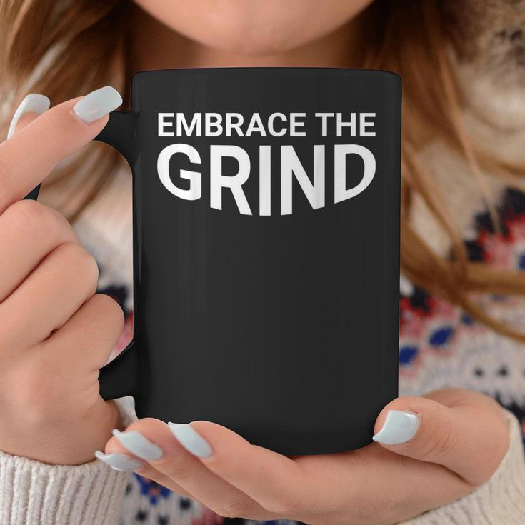 Embrace The Grind Coffee Mug Unique Gifts
