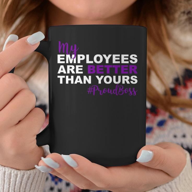 My Employees Are Better Than Yours Proud Boss Day Coffee Mug Funny Gifts