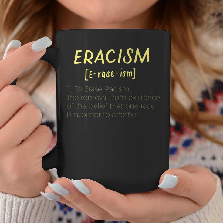Eracism Removal Belief One Race Superior End Erase Racism Coffee Mug Unique Gifts