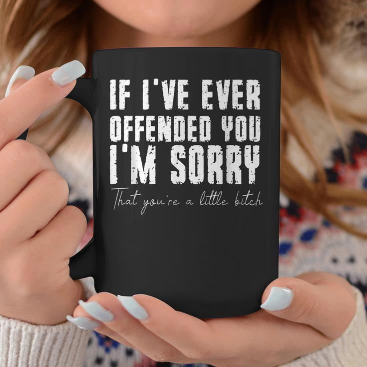 If I Have Ever Offended You I'm Sorry Quote Coffee Mug Unique Gifts