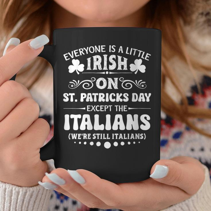 Everyone Is A Little Irish On St Patrick Day Except Italians Coffee Mug Unique Gifts