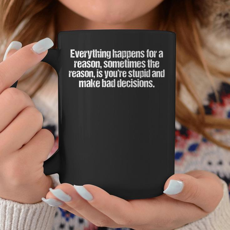 Everything Happens For A Reason Sarcastic Humor Coffee Mug Unique Gifts