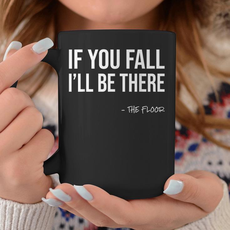 If You Fall I'll Be There Sarcastic Floor Joke & Gag Coffee Mug Unique Gifts