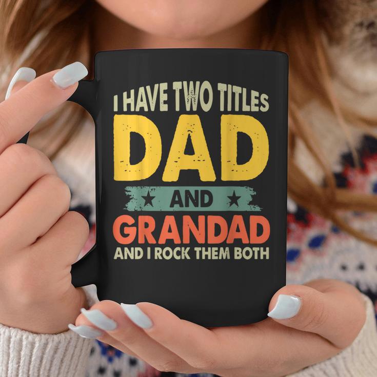 Fathers Day I Have Two Titles Dad And Grandad Grandpa Coffee Mug Unique Gifts