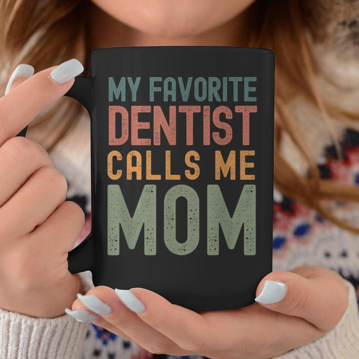 My Favorite Dentist Calls Me Mom Cute Text Coffee Mug Unique Gifts