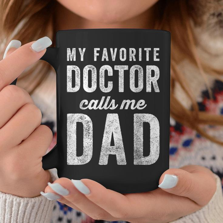 My Favorite Doctor Calls Me Dad Fathers Day Mens Dad Coffee Mug Unique Gifts