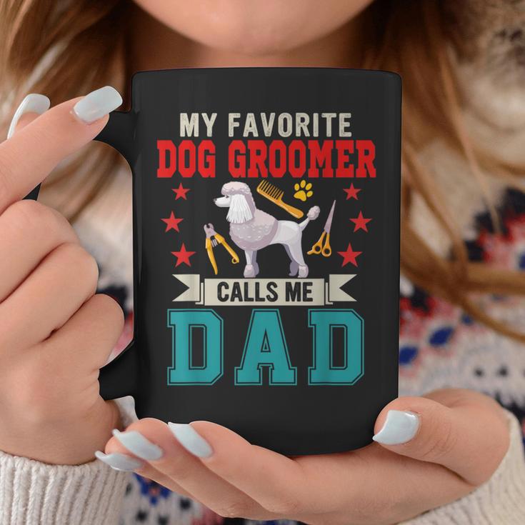 My Favorite Dog Groomer Calls Me Dad Father's Day Job Lover Coffee Mug Unique Gifts