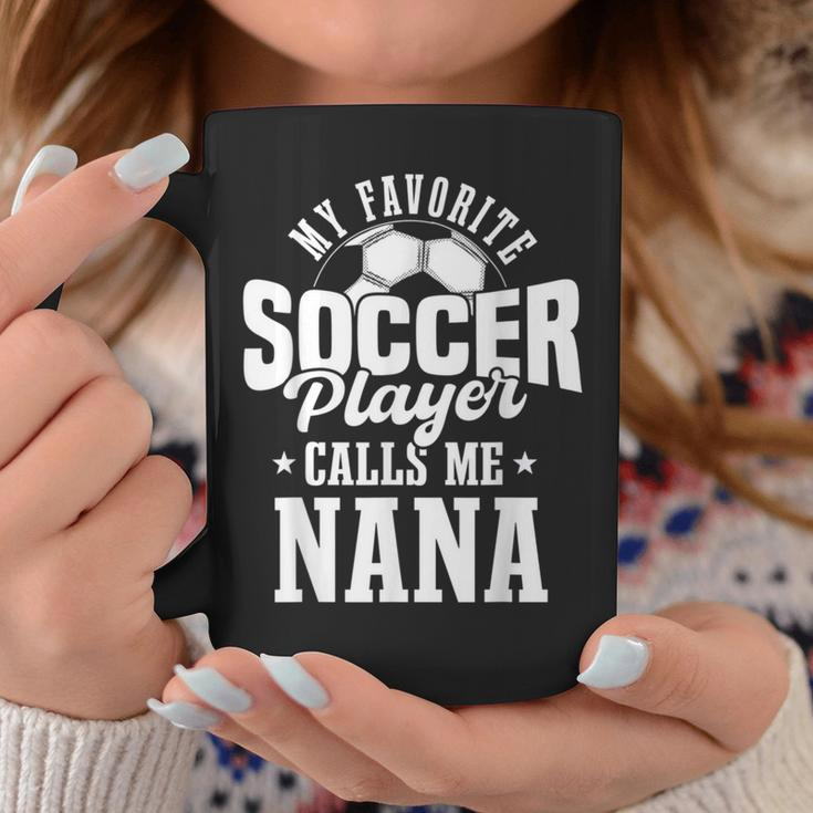My Favorite Soccer Player Calls Me Nana Soccer Coffee Mug Unique Gifts