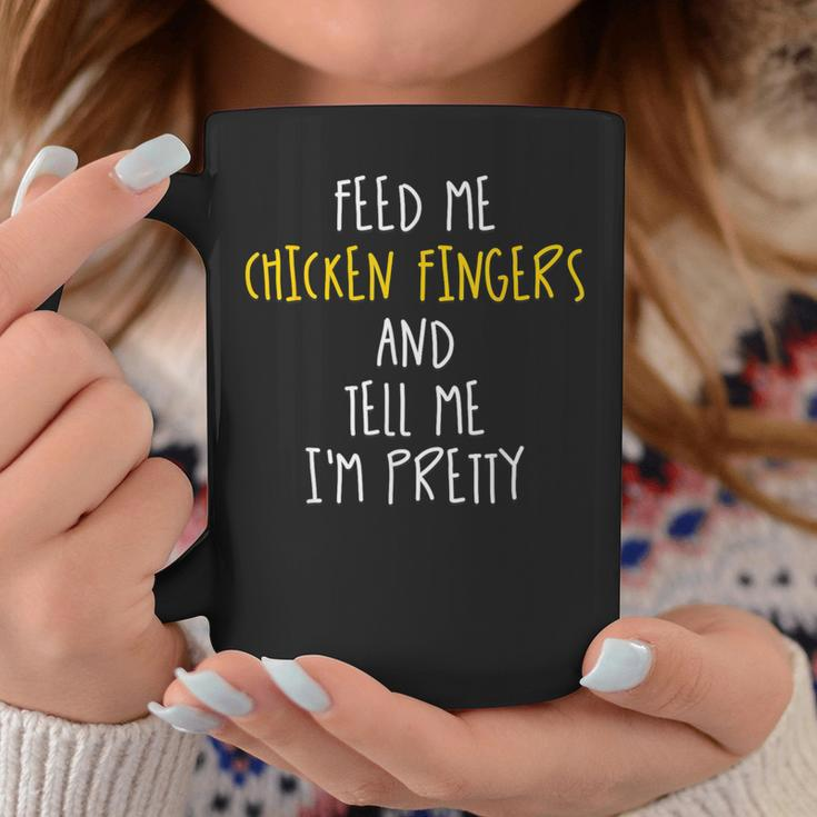 Feed Me Chicken Fingers And Tell Me I'm Pretty Coffee Mug Unique Gifts