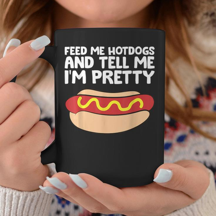 Feed Me Hotdogs And Tell Me I'm Pretty Hot Dog Coffee Mug Unique Gifts