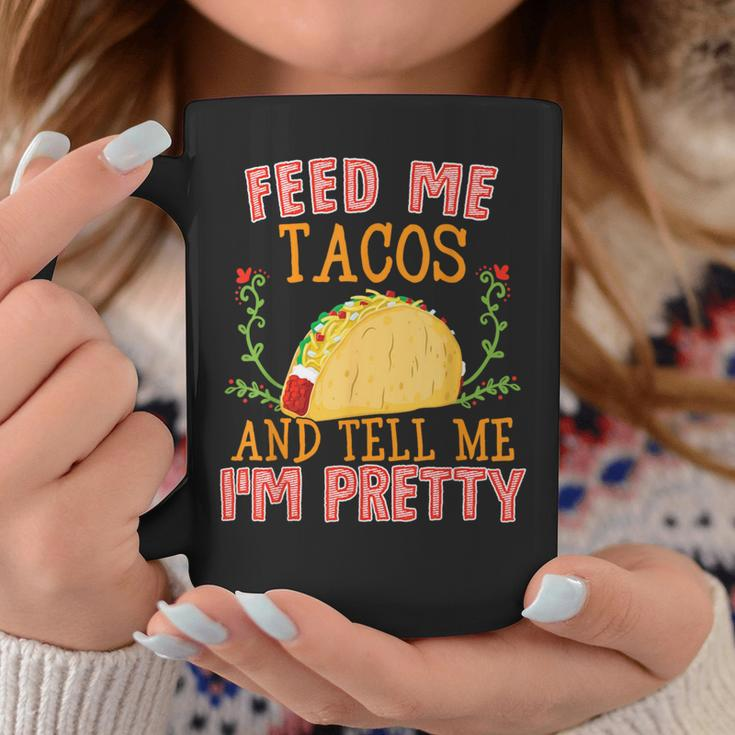 Feed Me Tacos And Tell Me I'm Pretty Food Coffee Mug Unique Gifts