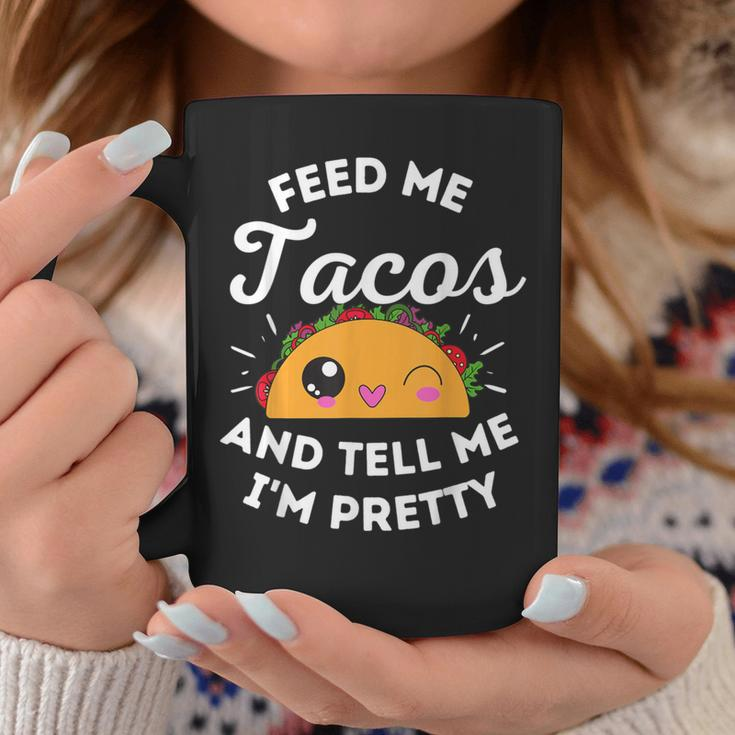 Feed Me Tacos And Tell Me I'm Pretty Mexican Food Love Coffee Mug Unique Gifts