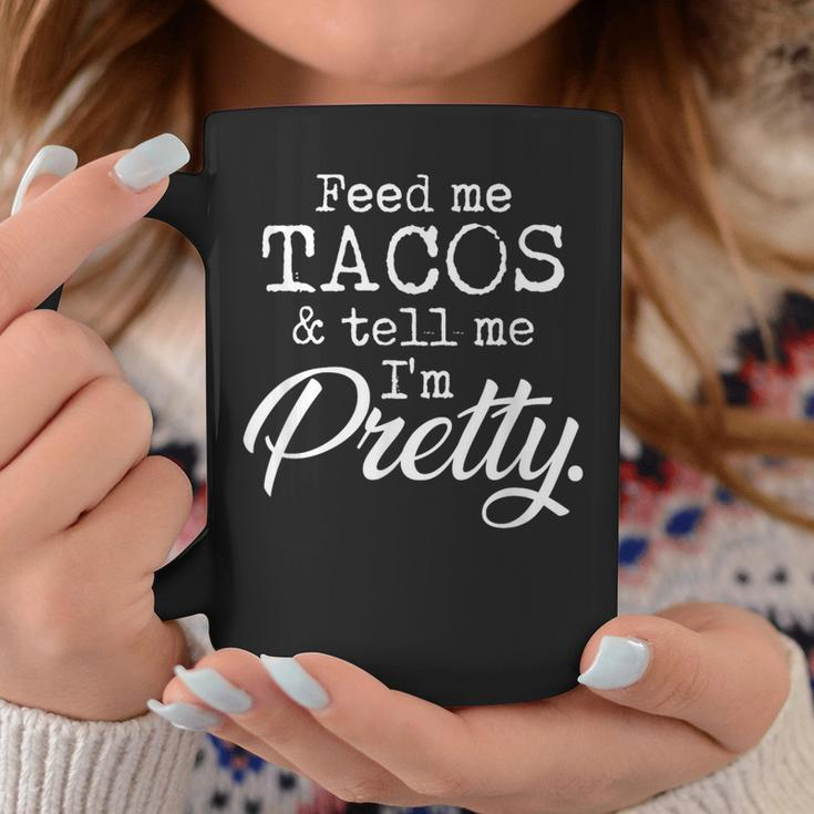 Feed Me Tacos And Tell Me I'm Pretty Taco Lovers Coffee Mug Unique Gifts