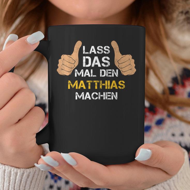 First Name Matthias Lass Das Mal Den Matthias Machen S Tassen Lustige Geschenke