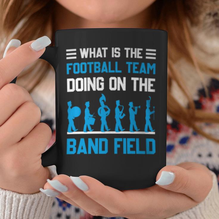 What Is The Football Team Doing On The Marching Band Field Coffee Mug Unique Gifts