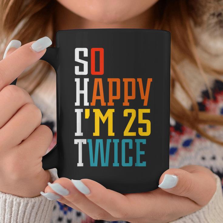 50Th Birthday So Happy I'm 25 Twice Birthday Humor Coffee Mug Unique Gifts