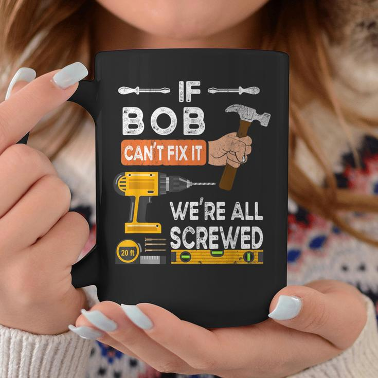 If Bob Can't Fix It No One Can Handyman Carpenter Coffee Mug Funny Gifts
