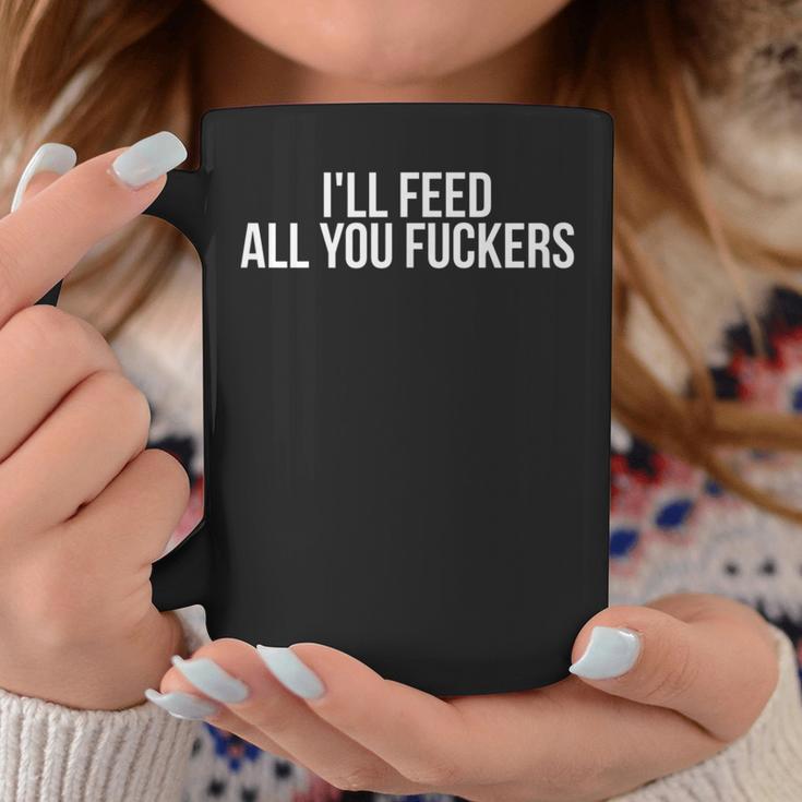 Dad Joke I'll Feed All You Fuckers Fucker Fucking Cook Coffee Mug Unique Gifts