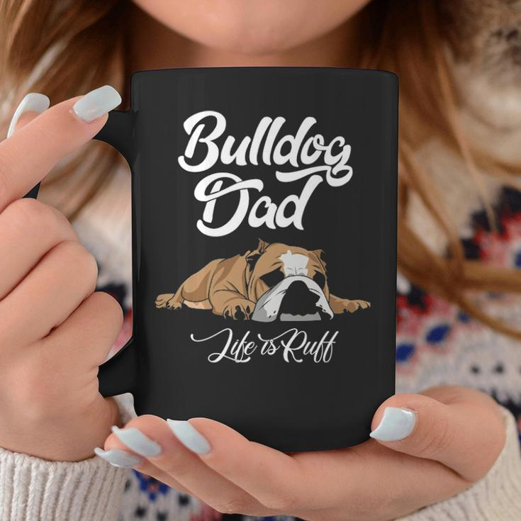 English Bulldog Apparel Bulldog Dad Life Is Ruff Coffee Mug Unique Gifts