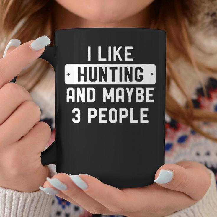 Hunter I Like Hunting And Maybe 3 People Coffee Mug Unique Gifts